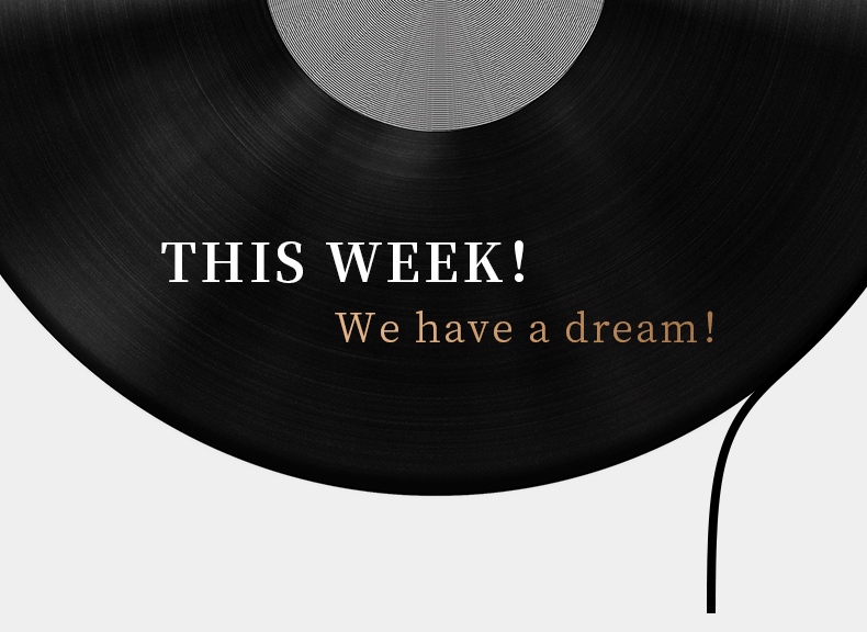THIS WEEK！ We have a dream！